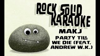 MAKJ  Party Till We Die feat Andrew WK karaoke [upl. by Ellimak319]