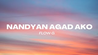 Nandyan Agad Ako  FLOW G LYRICS [upl. by Queri840]