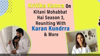 Kritika Kamra OPENS UP On Kitani Mohabbat Hai 3 Reuniting With Karan Kundrra  Anusha Dandekar [upl. by Orms925]