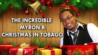 THE INCREDIBLE MYRON B  CHRISTMAS IN TOBAGO [upl. by Anaihr]