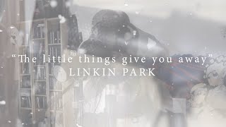 quotThe Little Things Give You Awayquot LINKIN PARK cover [upl. by Erick556]