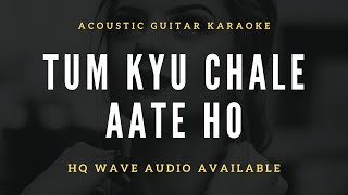 Tum Kyo Chale Aate Ho Acoustic Version Unplugged Karaoke Lyrics l Instgram Latest Trending Song [upl. by Tallou945]