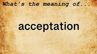 Acceptation Meaning  Definition of Acceptation [upl. by Nadabas863]