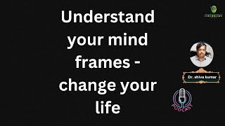 Understand your mind frames change your life [upl. by Ecad]