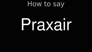 How to Pronounce correctly Praxair [upl. by Yettie]