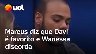 BBB 24 Marcus diz que Davi é favorito e Wanessa discorda [upl. by Fields]