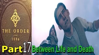 The Order 1886 Walkthrough Gameplay Part 17 Between Life and Death Chapter 13 Single Player Lets Pl [upl. by Maisie]