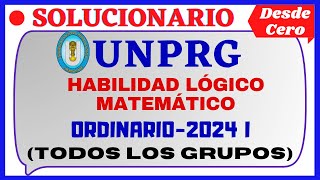 📚SOLUCIONARIO DEL EXAMEN ORDINARIO UNPRG 2024 I HABILIDAD LÓGICO MATEMÁTICO [upl. by Marvin]