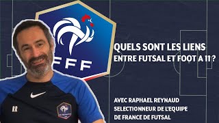 Futsal et foot à 11  quels liens  Avec Raphaël Reynaud sélectionneur de léquipe de France [upl. by Niwroc]