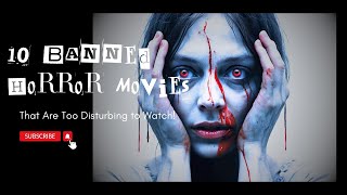 10 Banned Horror Movies That Are Too Disturbing to Watch [upl. by Nitsugua]