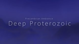 Deep Proterozoic  Precambrian Atmosphere Sleep Ambience [upl. by Renfred]