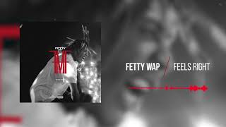 Fetty Wap  Feels Right Official Audio [upl. by Breed]