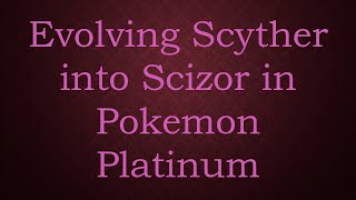 Evolving Scyther into Scizor in Pokemon Platinum [upl. by Eiroc]