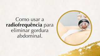 Como usar a radiofrequência para eliminar gordura abdominal [upl. by Adnawyek105]