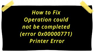 Error 0x00000771 Fix  Operation Could Not be Completed Error 0x00000771 Printer Error [upl. by Saint]