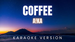 aka  Coffee  KARAOKE Version [upl. by Barnard]