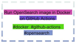 Run OpenSearch image in Docker on GitHub Actions [upl. by Demmer591]