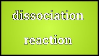 Dissociation reaction Meaning [upl. by Corson]