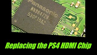 Replacing the MN864729 HDMI Chip in a PS4 [upl. by Pitt21]