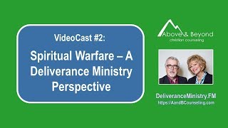 VideoCast 2 Spiritual Warfare  A Deliverance Ministry Perspective [upl. by Yecnahc]