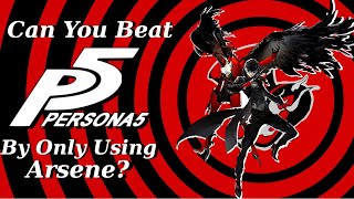 Can You Beat Persona 5 By Only Using Arsene Pt 2 [upl. by Notrub]