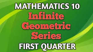 INFINITE GEOMETRIC SERIES ll GRADE 10 MATHEMATICS Q1 [upl. by Lovmilla]