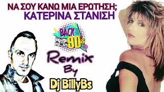 ΝΑ ΣΟΥ ΚΑΝΩ ΜΙΑ ΕΡΩΤΗΣΗ Remix by Dj Billy Bs  ΚΑΤΕΡΙΝΑ ΣΤΑΝΙΣΗ [upl. by Efi522]