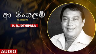 Aa mangalam ආ මංගලම්  HR Jothipala  Sinhala Classical Songs [upl. by Oribel]