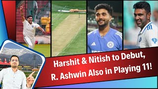 Harshit Rana amp Nitish Reddy to Debut R Ashwin also in Playing 11  IND vs AUS [upl. by Drandell820]