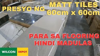 PRESYO NG PORCELAIN MATT TILES 60cm X 60cm sa WILCON [upl. by Neggem]