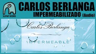 CARLOS BERLANGA  Impermeabilizado Audio [upl. by Hotchkiss]