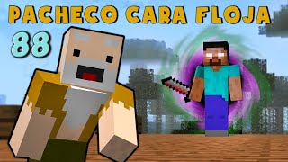 Pacheco Cara Floja 88  HEROBRINE SE VUELVE LOCO [upl. by Alimat]