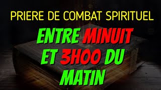 PRIERE DE COMBAT SPIRITUEL ENTRE MINUIT ET 3 HEURES  PRIERE AU NOM PUISSANT DE JESUS CHRIST [upl. by Akitan]