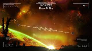 DCharged  House Of Fire HQ Edit [upl. by Misti]