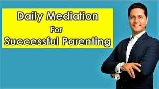 Parikshit Jobanputras Daily Meditation amp Positive Affirmation Video for Successful Parenting [upl. by Naehgem]