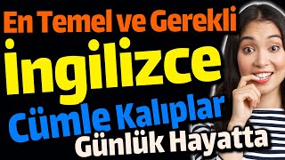 En Temel ve Gerekli İngilizce Cümle Kaliplar Günlük Hayatta ve Anlamları [upl. by Reinertson322]