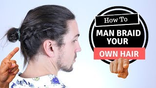 How to Man Braid Your Own Hair  Mens Long Hairstyles [upl. by Twyla]