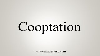 How To Say Cooptation [upl. by Kenaz301]