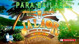 PARA BAILAR  JALAOR SHOW vol 7 [upl. by Doi732]