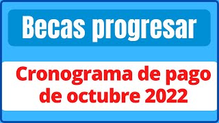 becas progresar calendario de pago mes de octubre 2022 [upl. by Heloise169]