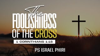 The Foolishness Of The Cross  Ps Israel Phiri [upl. by La Verne]