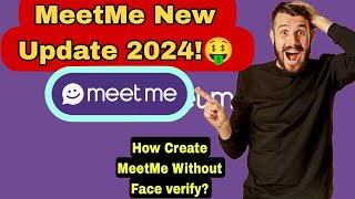 MeetMe Update 2024How to Create MeetMe account Without Face Verify [upl. by Saeger493]