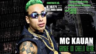 MC KAUAN GANGUE DO CABELO VERDE MUSICA NOVA OFICIAL [upl. by Nojram]