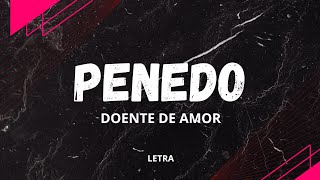 Penedo  Doente de Amor Letra [upl. by Inatsed283]