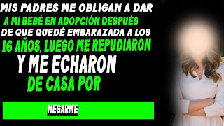 Mis Padres Me Obligan a Dar a Mi Bebé en Adopción Tras Quedar Embarazada los 16 Luego Me Desheredan [upl. by Lepp343]