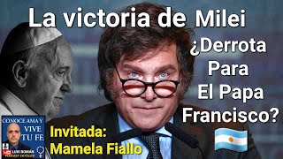 La Victoria de Javier Milei ¿Una Derrota Para el Papa Francisco Mamela Fiallo Flor y Luis Román [upl. by Inatsed870]