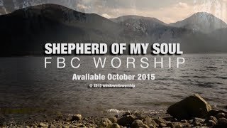 Shepherd Of My Soul FBC Worship Official Lyric Video [upl. by Bailie]