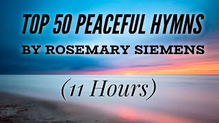 Top 50 Peaceful Hymns by Rosemary Siemens Hymn Compilation [upl. by Ardussi]