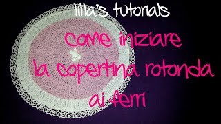 lillas tutorials come iniziare la copertina rotonda ai ferri [upl. by Nordek144]