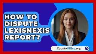 How To Dispute LexisNexis Report  CountyOfficeorg [upl. by Yerocal]